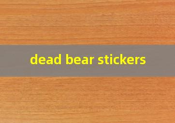  dead bear stickers